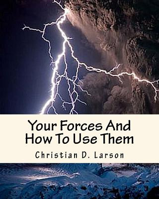 Carte Your Forces And How To Use Them Christian D Larson