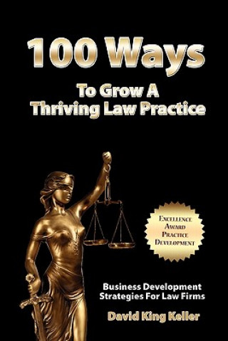 Carte 100 Ways To Grow A Thriving Law Practice: Business Development Strategies To Grow Law Firm Revenue MR David King Keller