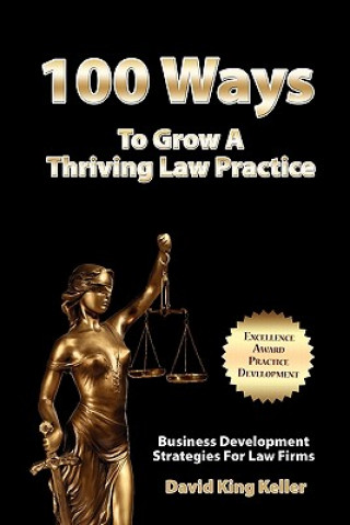 Książka 100 Ways To Grow A Thriving Law Practice: Business Development Strategies To Grow Law Firm Revenue MR David King Keller