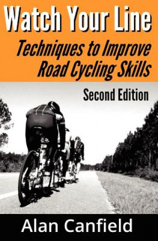 Carte Watch Your Line (Second Edition): Techniques to Improve Road Cycling Skills Alan Canfield