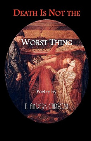 Książka Death Is Not the Worst Thing: Poetry T Anders Carson