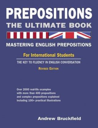 Könyv Prepositions: The Ultimate Book - Mastering English Prepositions Andrew Bruckfield