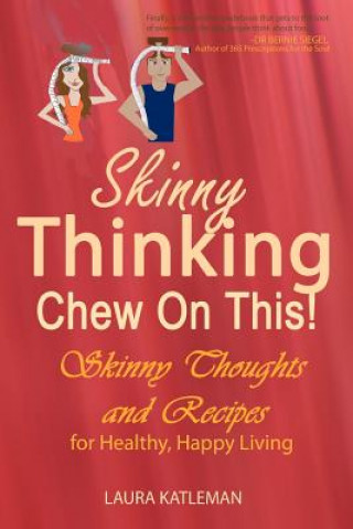 Boek Skinny Thinking Chew on This!: Skinny Thoughts and Recipes For Healthy, Happy Living Laura Katleman