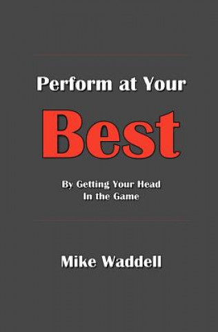 Book Perform at Your Best: By Getting Your Head in the Game Mike Waddell