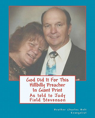 Könyv God Did It For This Hillbilly Preacher In Giant Print: As told to Judy Fields Stevenson Evangelist Brother Charles Belt