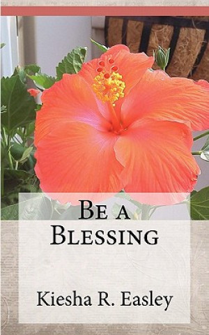 Könyv Be a Blessing: 77 Ways to Bless Others Kiesha R Easley