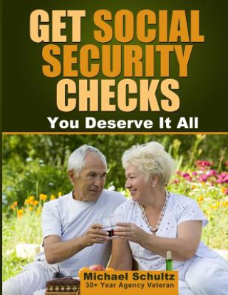 Książka Get Social Security Checks: Everything You Need to File for Social Security Retirement, Disability, Medicare and Supplemental Security Income (SSI Michael Schultz