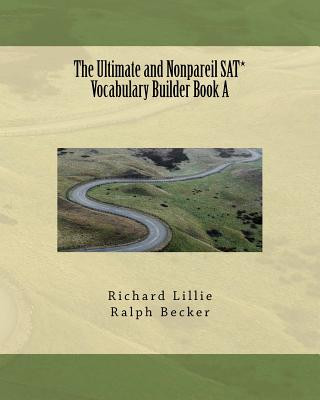 Carte The Ultimate and Nonpareil SAT* Vocabulary Builder Book A Richard Lillie
