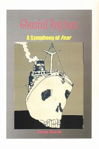 Könyv Ghostal Regions: A Symphony of Fear Dean Borok
