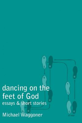 Книга Dancing on the Feet of God Michael Waggoner