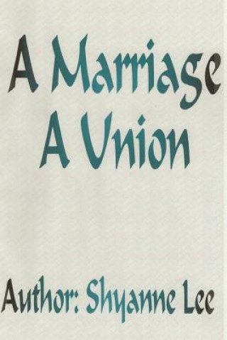 Knjiga A Marriage A Union Shyanne Lee