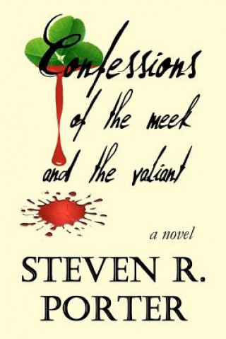 Carte Confessions of the Meek and the Valiant Steven R Porter