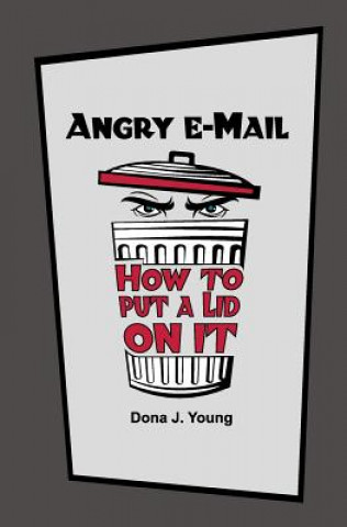 Könyv Angry E-Mail: How to Put a Lid on It Dona J Young