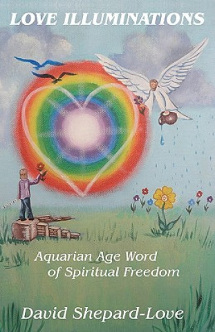 Knjiga Love Illuminations: Aquarian Age Word of Spiritual Freedom MR David Shepard-Love Sr