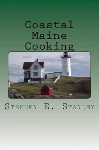 Könyv Coastal Maine Cooking: The Jesse Ashworth Cookbook Stephen E Stanley