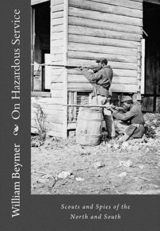 Knjiga On Hazardous Service: Scouts and Spies of the North and South William Gilmore Beymer