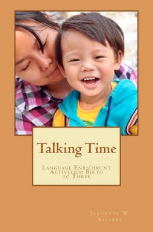 Kniha Talking Time: Language Enrichment Activities: Birth to Three Jeanette W Stickel