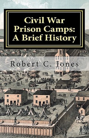 Kniha Civil War Prison Camps: A Brief History Robert C Jones