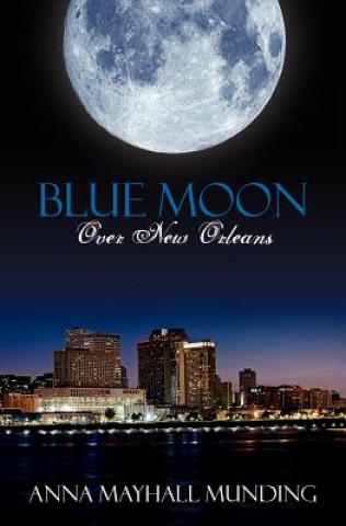 Kniha Blue Moon Over New Orleans Anna Mayhall Munding