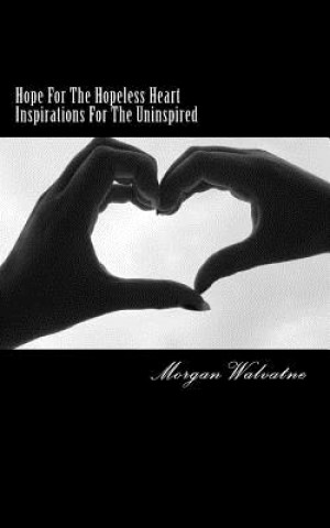 Kniha Hope For The Hopeless HeartInspirations For The Uninspired Morgan Walvatne