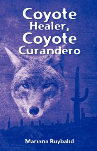 Kniha Coyote Healer, Coyote Curandero Mariana Ruybalid