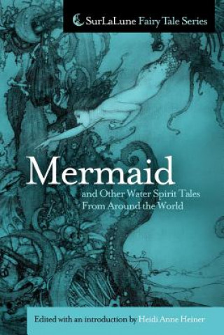 Kniha Mermaid and Other Water Spirit Tales From Around the World Heidi Anne Heiner