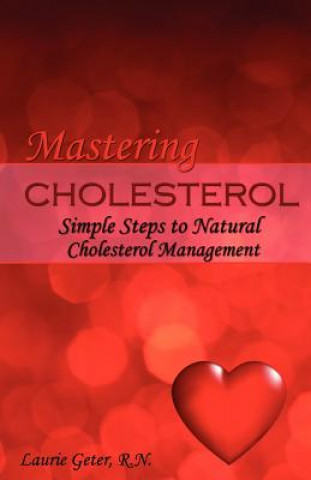 Carte Mastering Cholesterol: simple steps to natural cholesterol management Laurie Geter R N