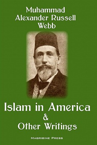 Libro Islam in America and Other Writings Muhammad Alexander Russell Webb