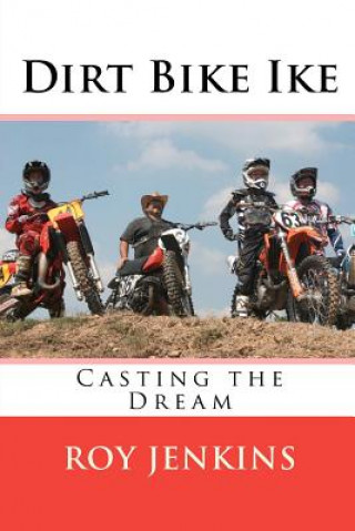 Könyv Dirt Bike Ike: Casting the Dream Roy Jenkins