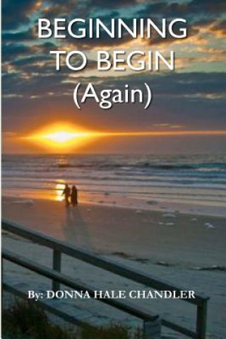 Knjiga Beginning to Begin (Again) Donna Hale Chandler