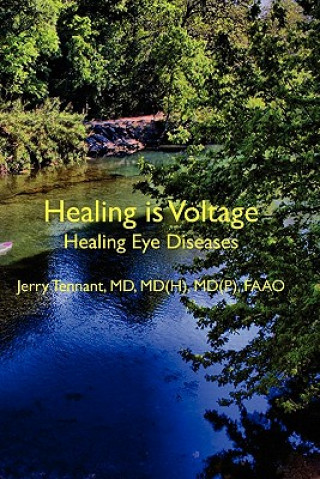 Könyv Healing is Voltage: Healing Eye Diseases MD Jerry L Tennant MD