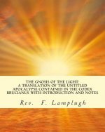 The Gnosis of the Light: A Translation of the Untitled Apocalypse contained in the Codex Brucianus with Introduction and Notes