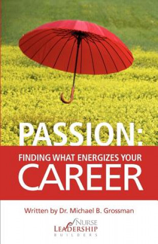 Book Passion: Finding What Energizes Your Career Michael B Grossman
