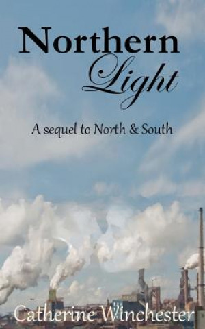 Knjiga Northern Light: A contunuation of North & South Catherine Winchester