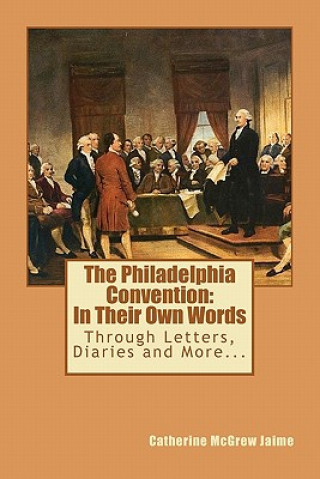 Knjiga The Philadelphia Convention: In Their Own Words Catherine McGrew Jaime