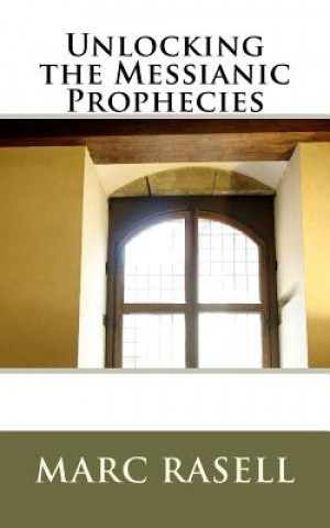 Книга Unlocking the Messianic Prophecies Marc Rasell