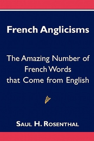 Buch French Anglicisms: The Amazing Number of French Words that Come from English Saul H Rosenthal