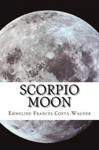 Knjiga Scorpio moon Mrs Emmeline Frances Costa-Wagner