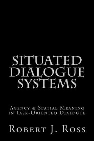 Knjiga Situated Dialogue Systems Robert J Ross