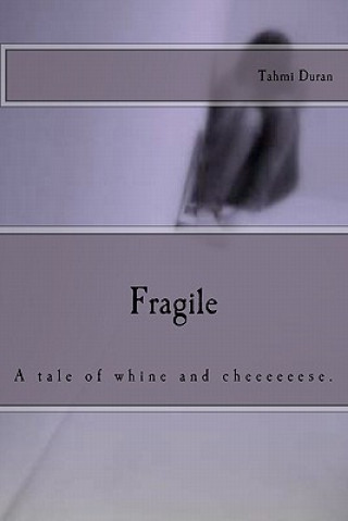 Kniha Fragile: A tale of whine and cheeeeeese. Tahmi R Duran