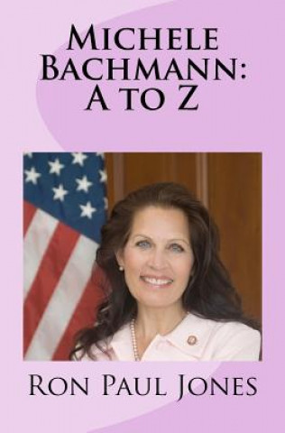 Könyv Michele Bachmann: A to Z Ron Paul Jones