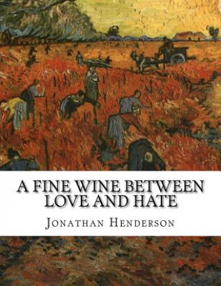 Könyv A Fine Wine Between Love and Hate MR Jonathan Miles Henderson