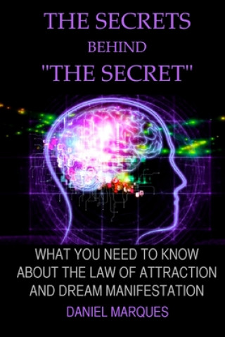 Carte The secrets behind "the secret": What you need to know about the law of attraction and dream manifestation Daniel Marques