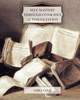 Книга Self Mastery Through Conscious Autosuggestion Emile Coue