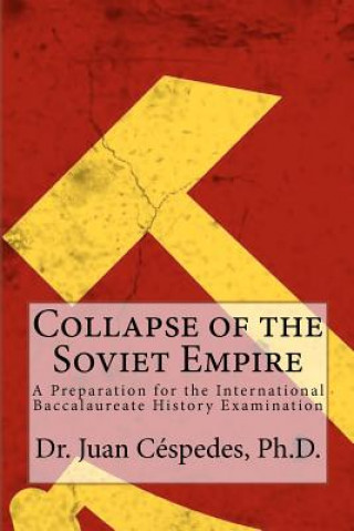 Knjiga Collapse of the Soviet Empire: A Preparation for the International Baccalaureate History Examination Juan R Spedes