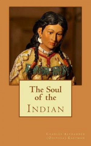 Kniha The Soul of the Indian Charles Alexander (Ohiyesa) Eastman