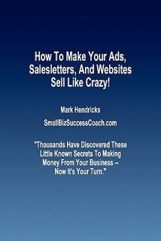 Könyv How To Make Your Ads, Salesletters, and Websites Sell Like Crazy Mark Hendricks