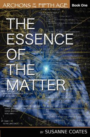 Книга The Essence of the Matter: Archons of the Fifth Age Susanne D Coates