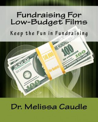 Kniha Fundraising For Low-Budget Films Dr Melissa Caudle