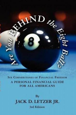 Kniha Are You Behind the Eight Ball?: Six Cornerstones of Personal Financial Freedom MR Jack D Letzer Jr